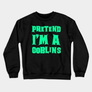 Pretend I'm a Goblins - Lazy Costume Halloween Crewneck Sweatshirt